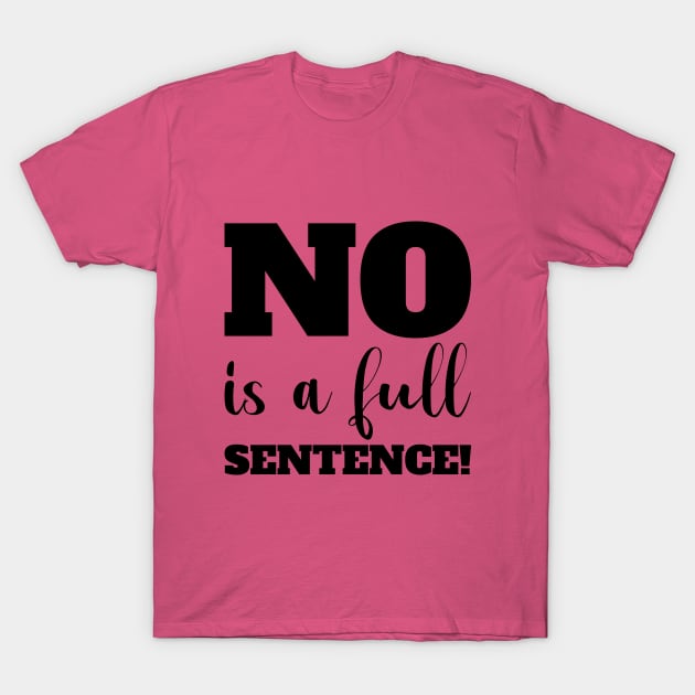 No is a full sentence! T-Shirt by CatWaffles